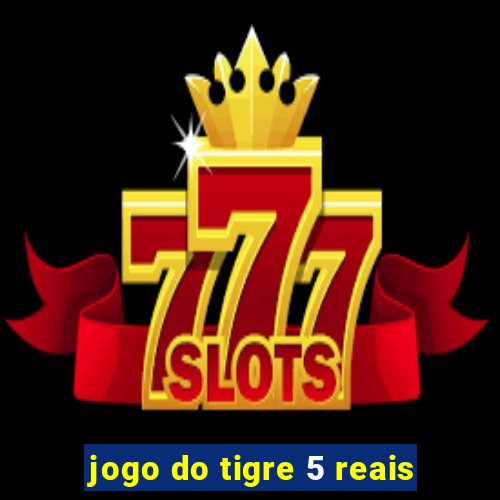jogo do tigre 5 reais